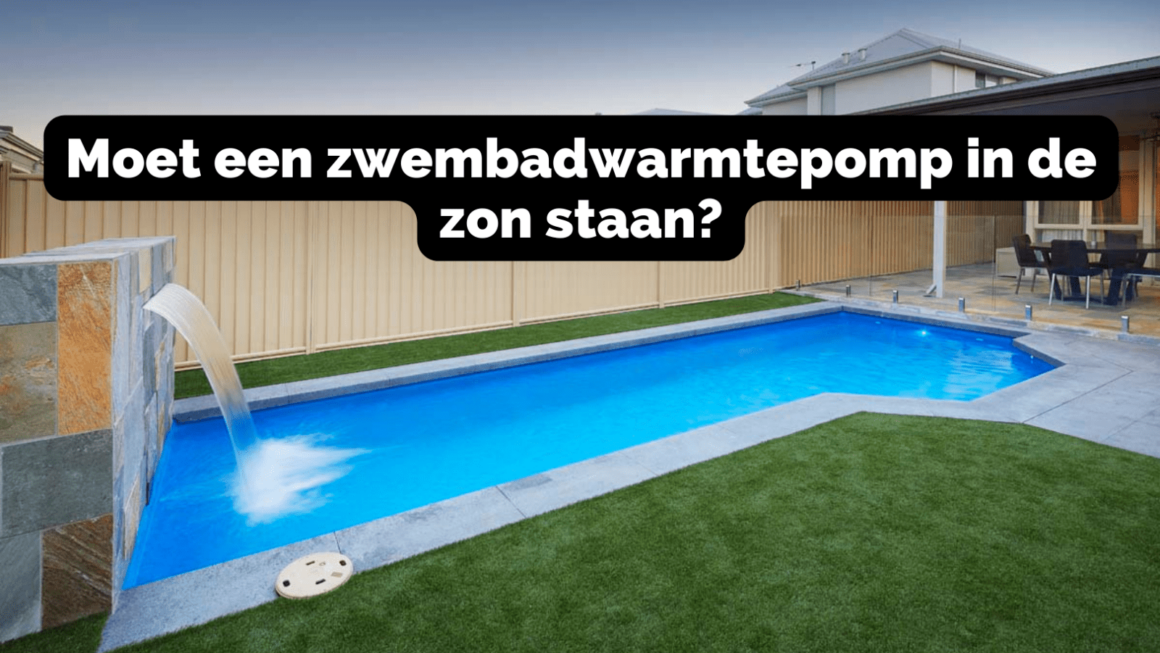 Moet een zwembadwarmtepomp in de zon staan?