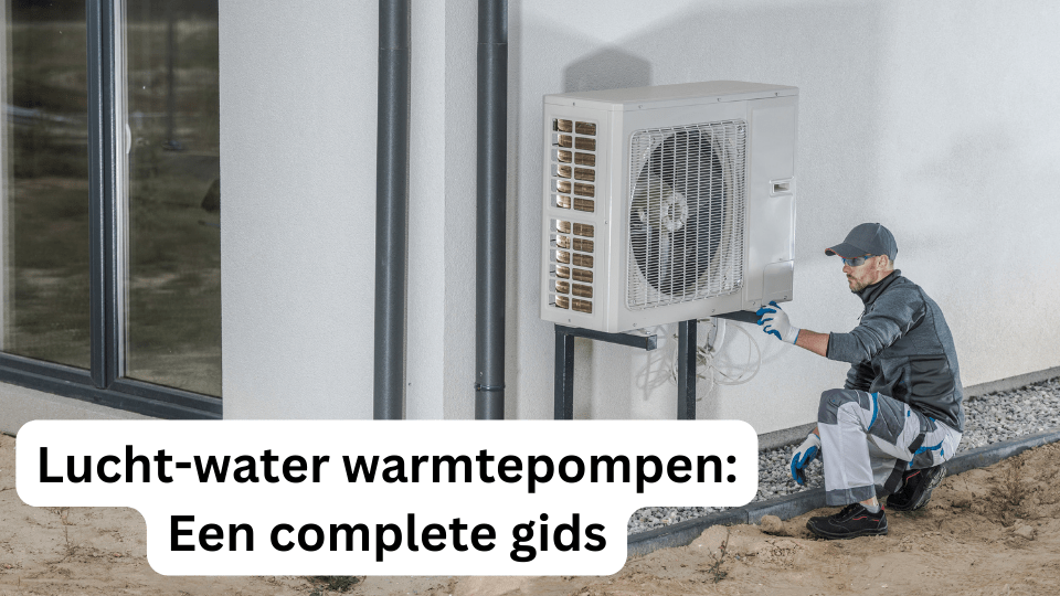 Lucht-water warmtepompen: Een complete gids