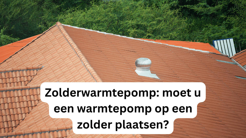 Zolderwarmtepomp: moet u een warmtepomp op een zolder plaatsen?